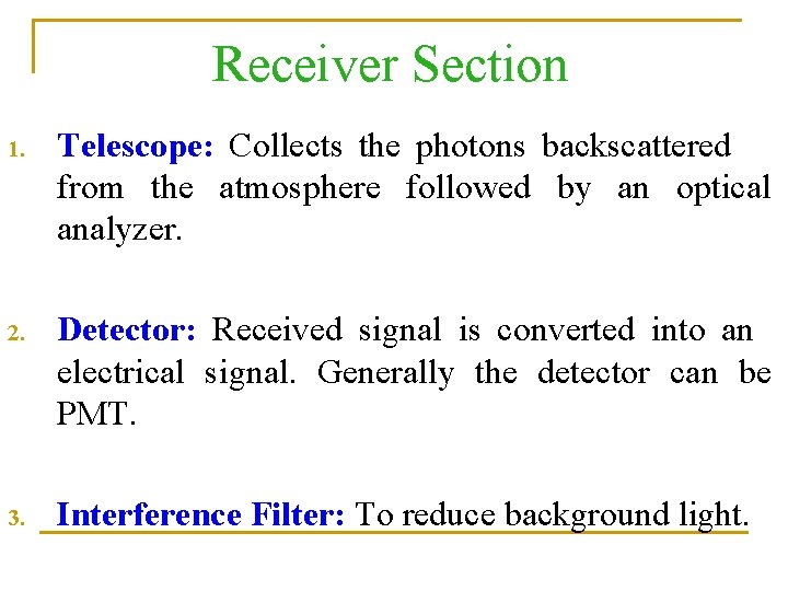 Receiver Section 1. Telescope: Collects the photons backscattered from the atmosphere followed by an
