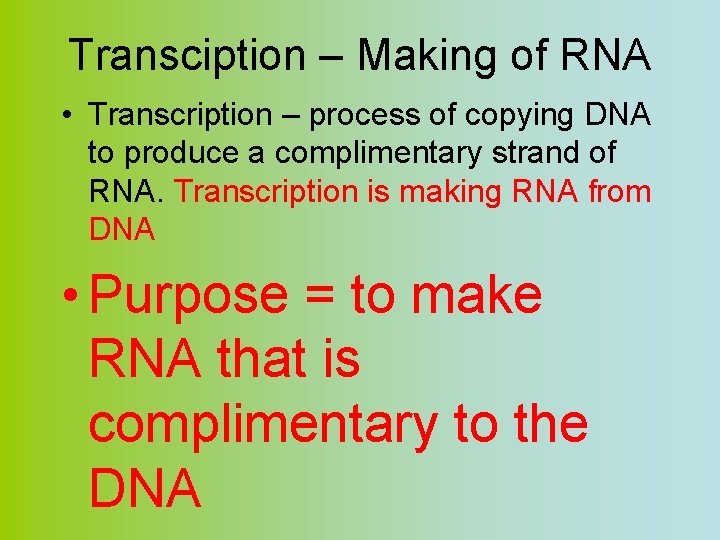 Transciption – Making of RNA • Transcription – process of copying DNA to produce