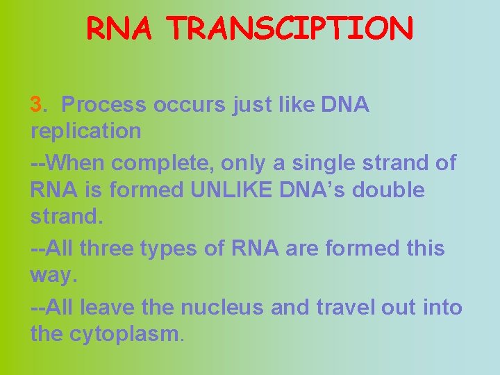 RNA TRANSCIPTION 3. Process occurs just like DNA replication --When complete, only a single