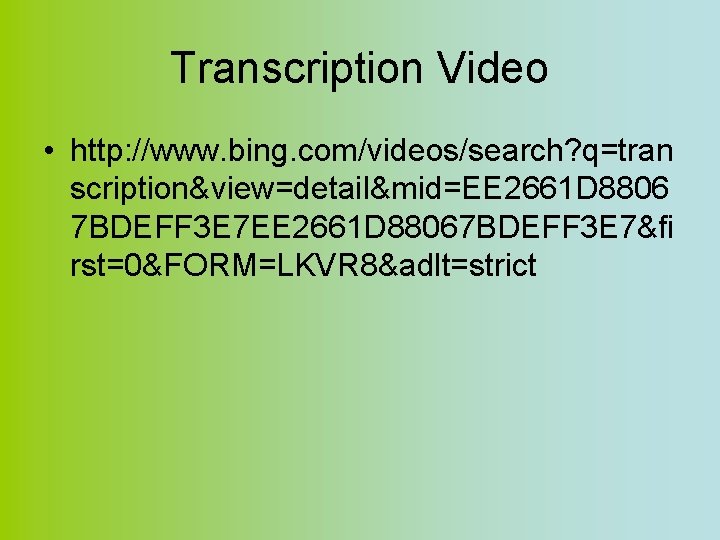 Transcription Video • http: //www. bing. com/videos/search? q=tran scription&view=detail&mid=EE 2661 D 8806 7 BDEFF