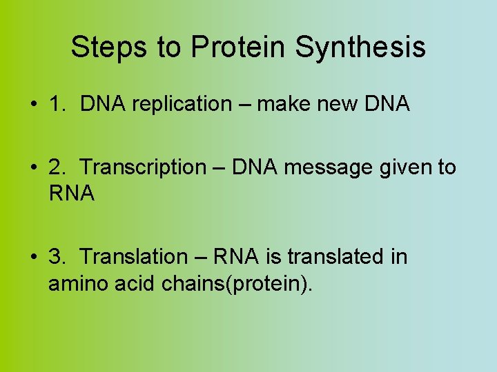 Steps to Protein Synthesis • 1. DNA replication – make new DNA • 2.