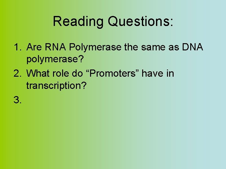 Reading Questions: 1. Are RNA Polymerase the same as DNA polymerase? 2. What role
