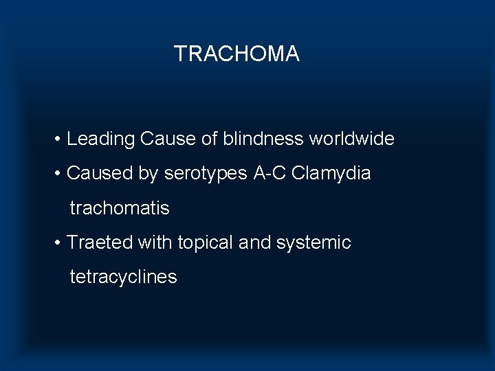TRACHOMA • Leading Cause of blindness worldwide • Caused by serotypes A-C Clamydia trachomatis TRACHOMA • Leading Cause of blindness worldwide • Caused by serotypes A-C Clamydia trachomatis