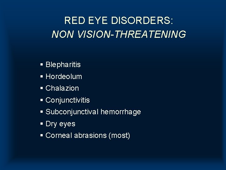 RED EYE DISORDERS: NON VISION-THREATENING § Blepharitis § Hordeolum § Chalazion § Conjunctivitis §