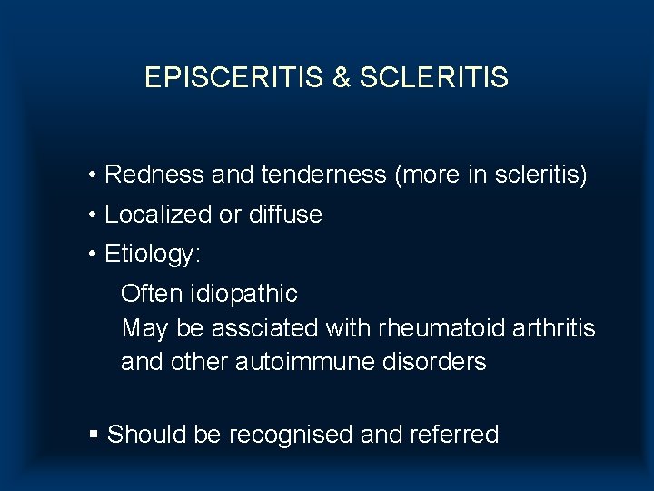 EPISCERITIS & SCLERITIS • Redness and tenderness (more in scleritis) • Localized or diffuse