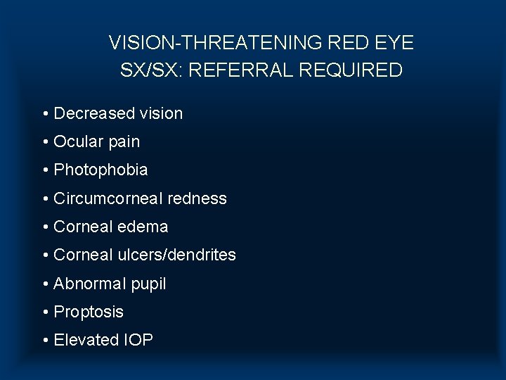 VISION-THREATENING RED EYE SX/SX: REFERRAL REQUIRED • Decreased vision • Ocular pain • Photophobia VISION-THREATENING RED EYE SX/SX: REFERRAL REQUIRED • Decreased vision • Ocular pain • Photophobia