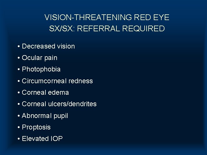 VISION-THREATENING RED EYE SX/SX: REFERRAL REQUIRED • Decreased vision • Ocular pain • Photophobia