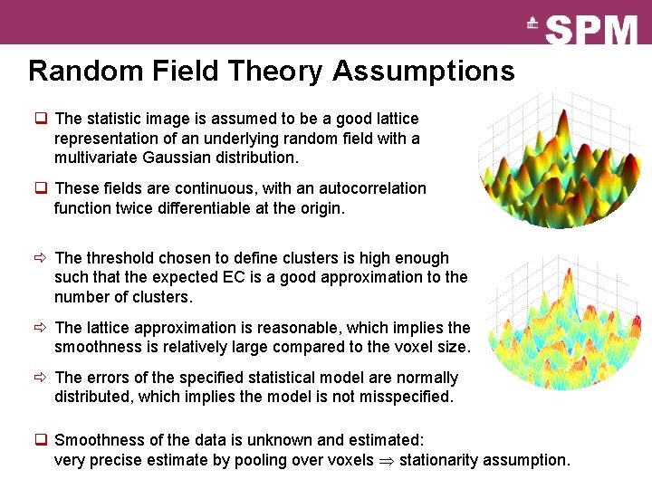 Random Field Theory Assumptions q The statistic image is assumed to be a good