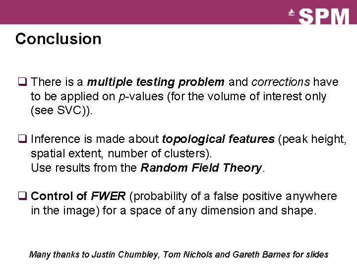 Conclusion q There is a multiple testing problem and corrections have to be applied