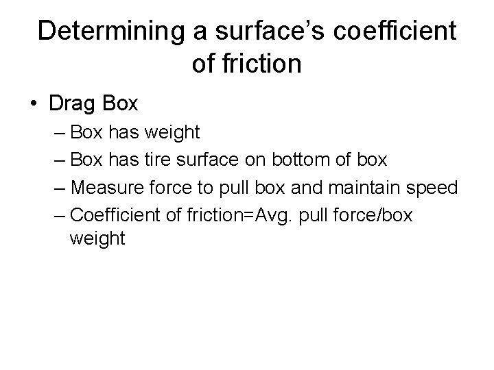 Determining a surface’s coefficient of friction • Drag Box – Box has weight –