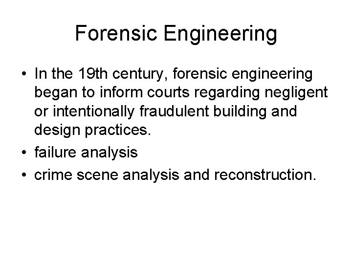 Forensic Engineering • In the 19 th century, forensic engineering began to inform courts