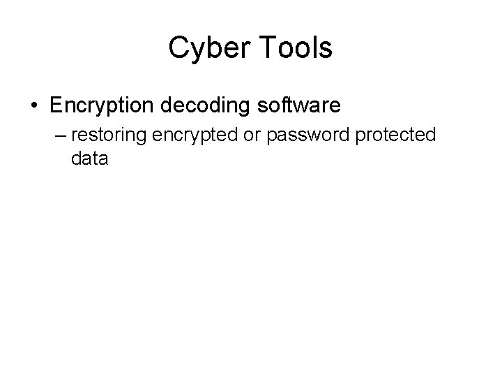 Cyber Tools • Encryption decoding software – restoring encrypted or password protected data 