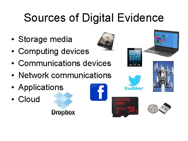 Sources of Digital Evidence • • • Storage media Computing devices Communications devices Network