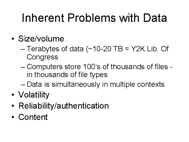 Inherent Problems with Data • Size/volume – Terabytes of data (~10 -20 TB =