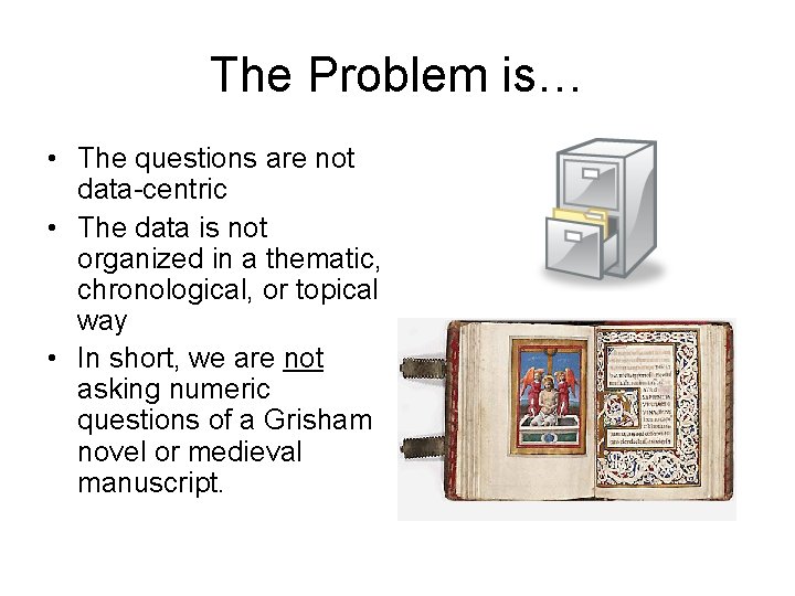 The Problem is… • The questions are not data-centric • The data is not