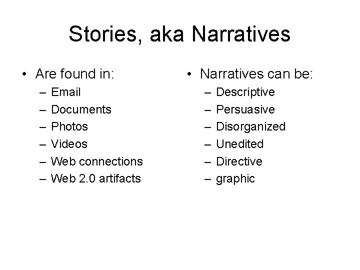 Stories, aka Narratives • Are found in: – – – Email Documents Photos Videos