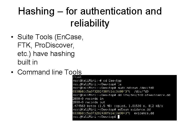 Hashing – for authentication and reliability • Suite Tools (En. Case, FTK, Pro. Discover,