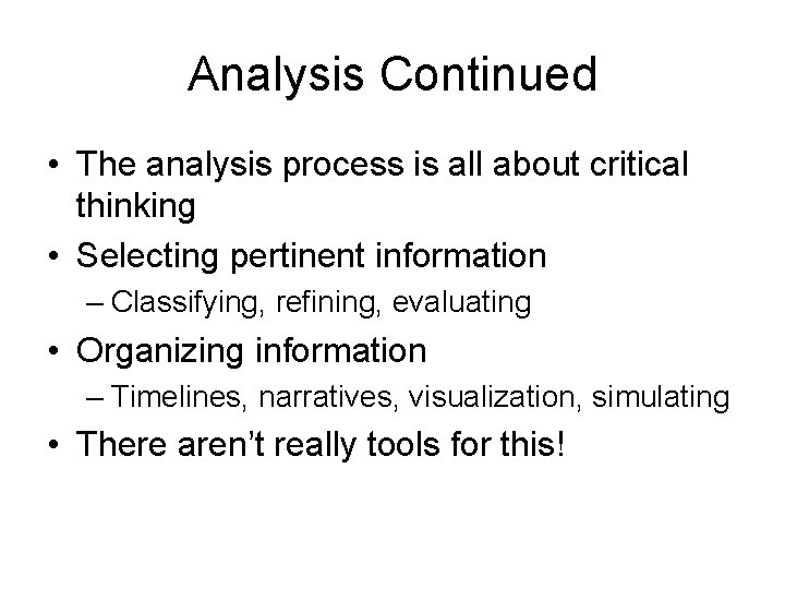 Analysis Continued • The analysis process is all about critical thinking • Selecting pertinent