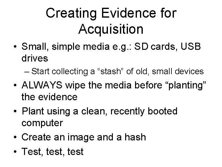 Creating Evidence for Acquisition • Small, simple media e. g. : SD cards, USB