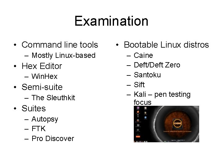 Examination • Command line tools – Mostly Linux-based • Hex Editor – Win. Hex