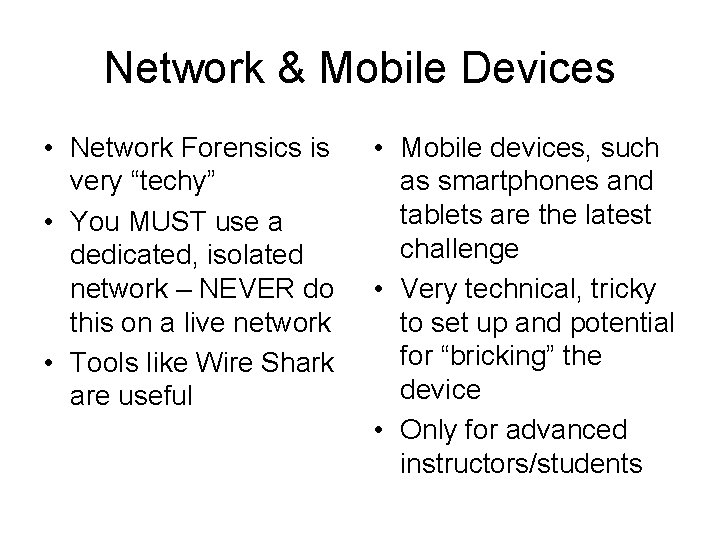 Network & Mobile Devices • Network Forensics is very “techy” • You MUST use