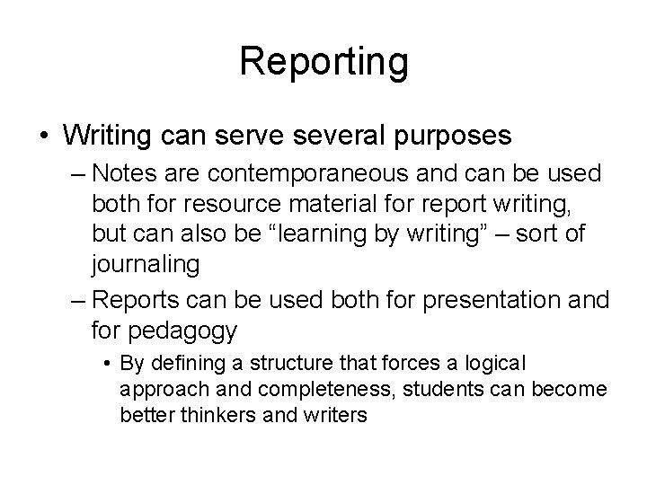 Reporting • Writing can serve several purposes – Notes are contemporaneous and can be