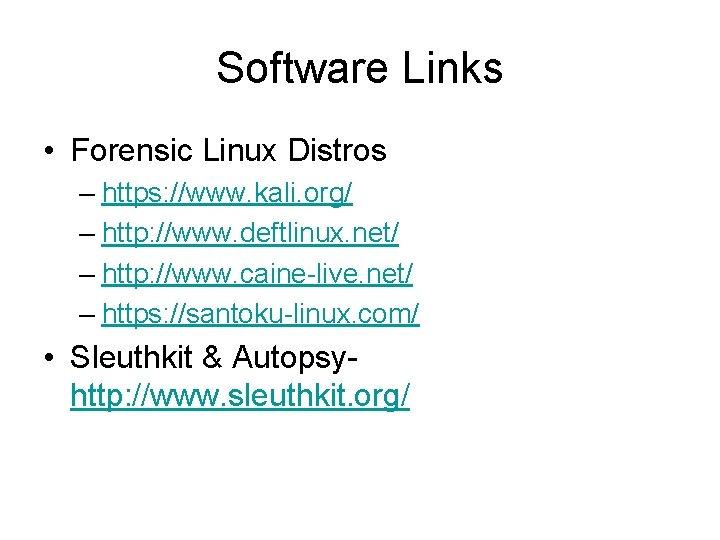 Software Links • Forensic Linux Distros – https: //www. kali. org/ – http: //www.