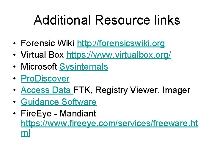 Additional Resource links • • Forensic Wiki http: //forensicswiki. org Virtual Box https: //www.