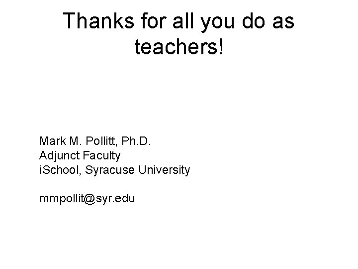 Thanks for all you do as teachers! Mark M. Pollitt, Ph. D. Adjunct Faculty