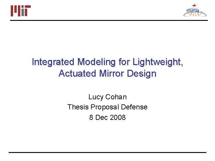 Integrated Modeling for Lightweight, Actuated Mirror Design Lucy Cohan Thesis Proposal Defense 8 Dec