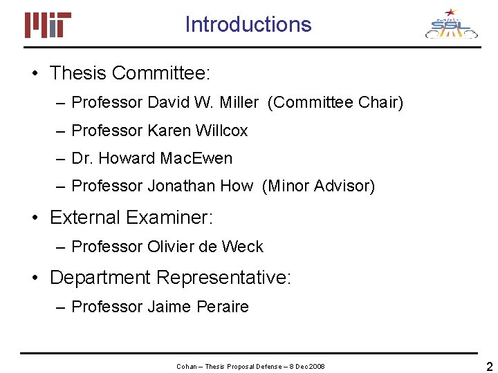 Introductions • Thesis Committee: – Professor David W. Miller (Committee Chair) – Professor Karen