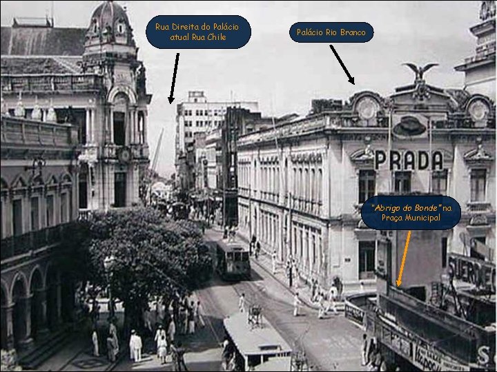 Rua Direita do Palácio atual Rua Chile Palácio Rio Branco “Abrigo do Bonde” na