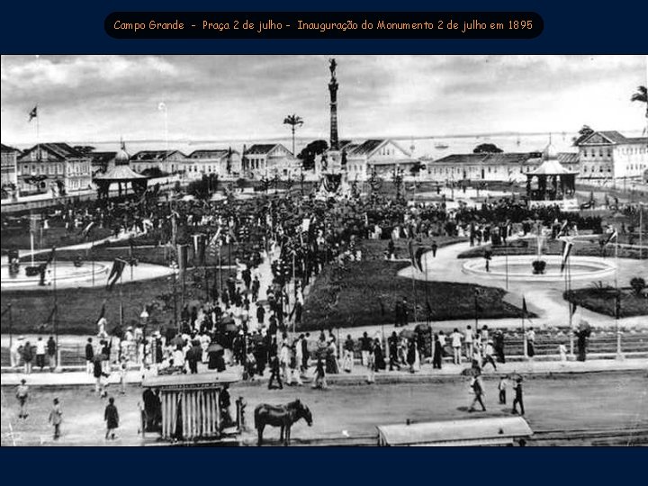 Campo Grande - Praça 2 de julho - Inauguração do Monumento 2 de julho