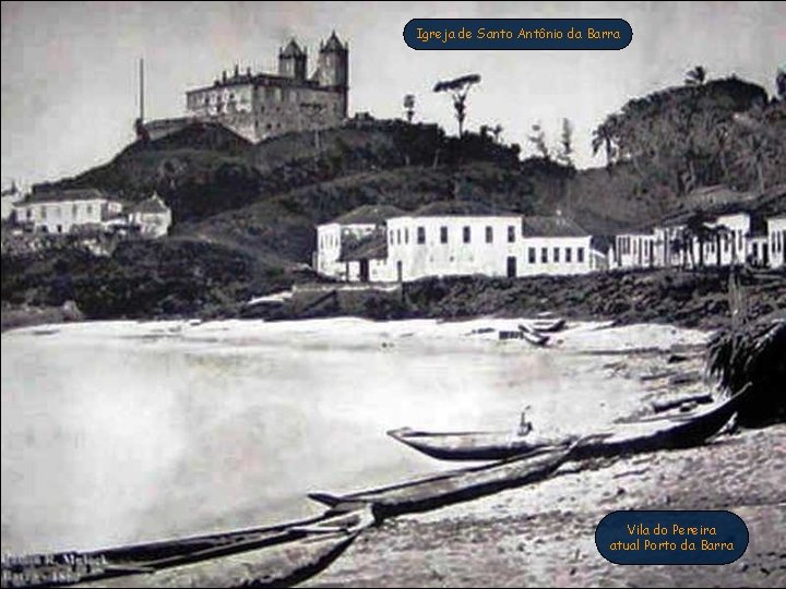 Igreja de Santo Antônio da Barra Vila do Pereira atual Porto da Barra 