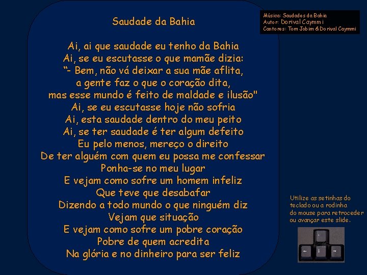 Saudade da Bahia Música: Saudades da Bahia Autor: Dorival Caymmi Cantores: Tom Jobim &