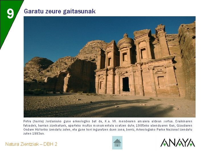9 Garatu zeure gaitasunak Petra (harria) Jordaniako gune arkeologiko bat da, K. a. VII. 9 Garatu zeure gaitasunak Petra (harria) Jordaniako gune arkeologiko bat da, K. a. VII.