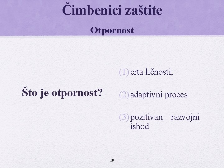 Čimbenici zaštite Otpornost (1) crta ličnosti, Što je otpornost? (2) adaptivni proces (3) pozitivan