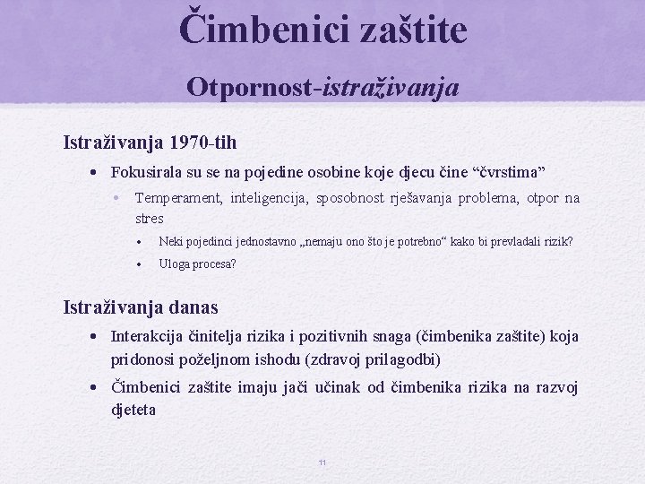 Čimbenici zaštite Otpornost-istraživanja Istraživanja 1970 -tih • Fokusirala su se na pojedine osobine koje