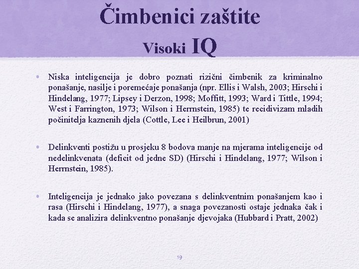 Čimbenici zaštite Visoki IQ • Niska inteligencija je dobro poznati rizični čimbenik za kriminalno