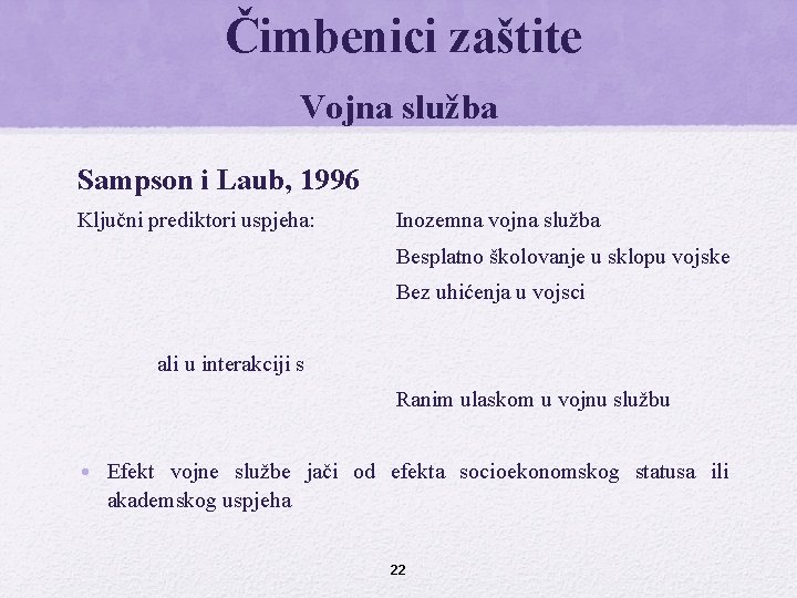 Čimbenici zaštite Vojna služba Sampson i Laub, 1996 Ključni prediktori uspjeha: Inozemna vojna služba