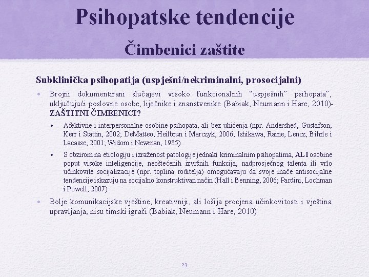 Psihopatske tendencije Čimbenici zaštite Subklinička psihopatija (uspješni/nekriminalni, prosocijalni) • Brojni dokumentirani slučajevi visoko funkcionalnih