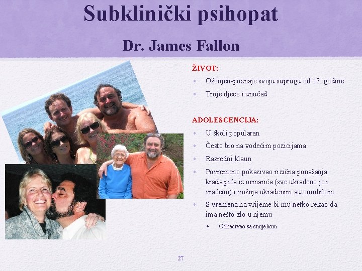 Subklinički psihopat Dr. James Fallon ŽIVOT: • Oženjen-poznaje svoju suprugu od 12. godine •