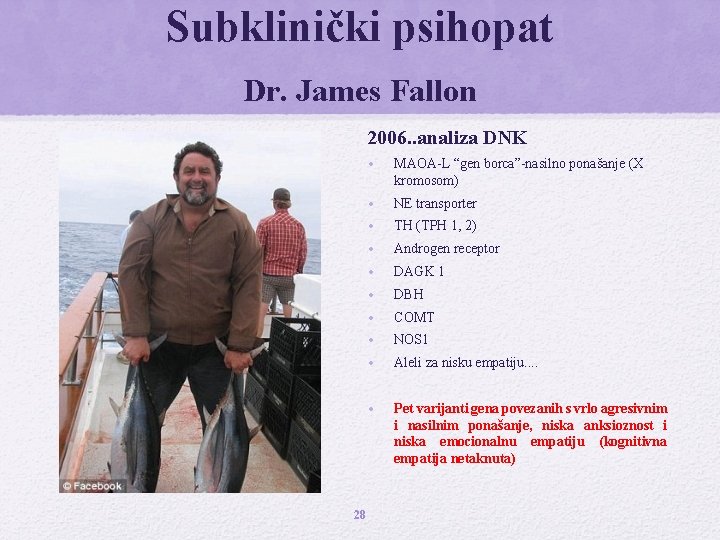 Subklinički psihopat Dr. James Fallon 2006. . analiza DNK 28 • MAOA-L “gen borca”-nasilno