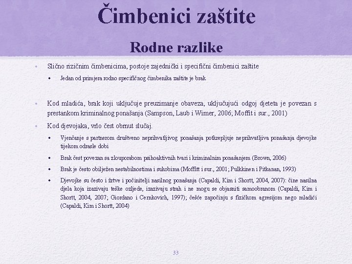 Čimbenici zaštite Rodne razlike • Slično rizičnim čimbenicima, postoje zajednički i specifični čimbenici zaštite