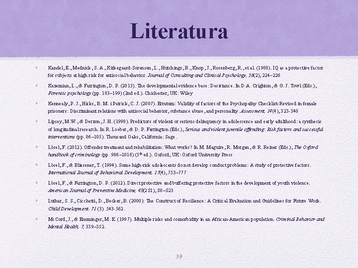 Literatura • Kandel, E. , Mednick, S. A. , Kirkegaard-Sorensen, L. , Hutchings, B.