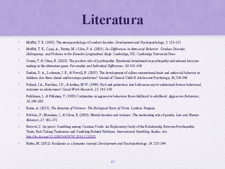 Literatura • Moffitt, T. E. (1993). The neuropsychology of conduct disorder. Development and Psychopathology,