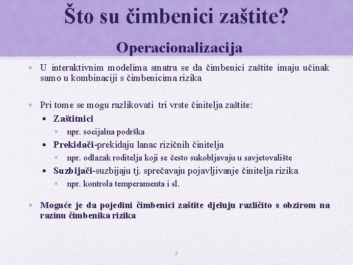 Što su čimbenici zaštite? Operacionalizacija • U interaktivnim modelima smatra se da čimbenici zaštite