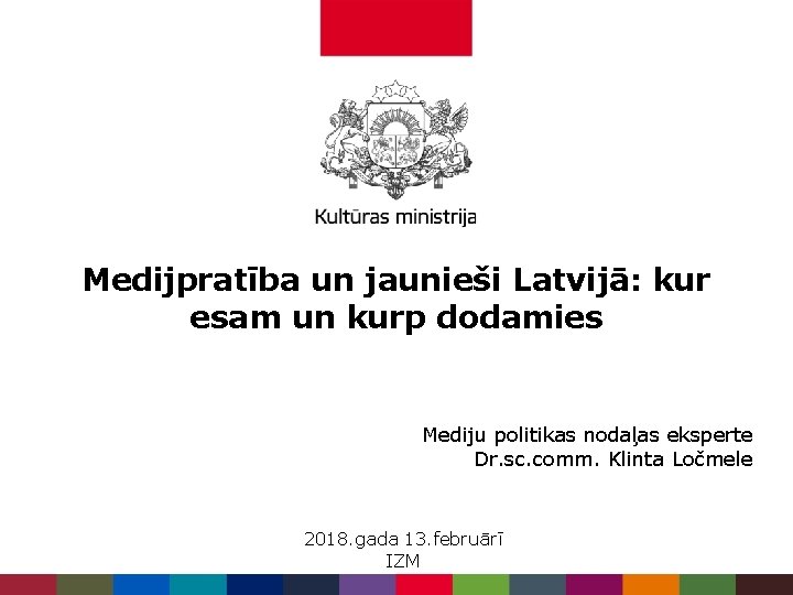 Medijpratība un jaunieši Latvijā: kur esam un kurp dodamies Mediju politikas nodaļas eksperte Dr.