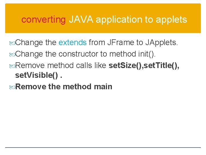 converting JAVA application to applets Change the extends from JFrame to JApplets. Change the