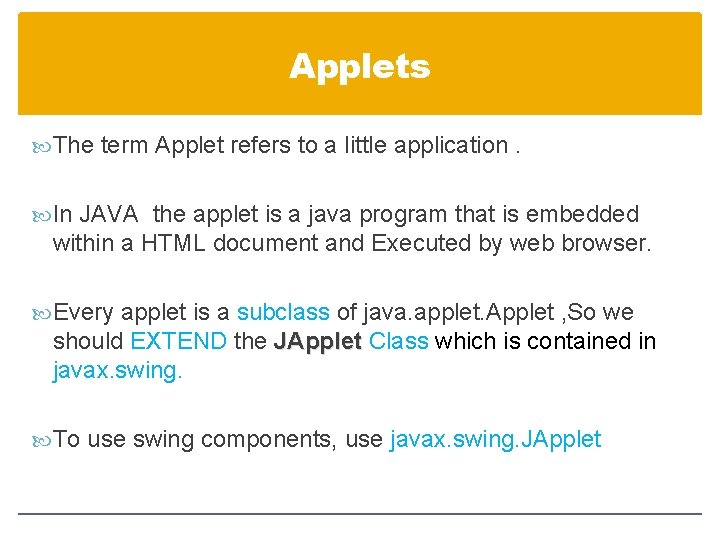 Applets The term Applet refers to a little application. In JAVA the applet is